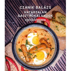 Czanik Balázs határtalan gasztrokalandok egészségesen 1 db