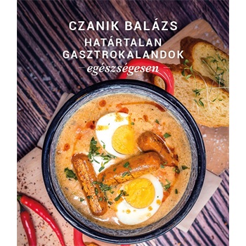 Czanik Balázs határtalan gasztrokalandok egészségesen 1 db